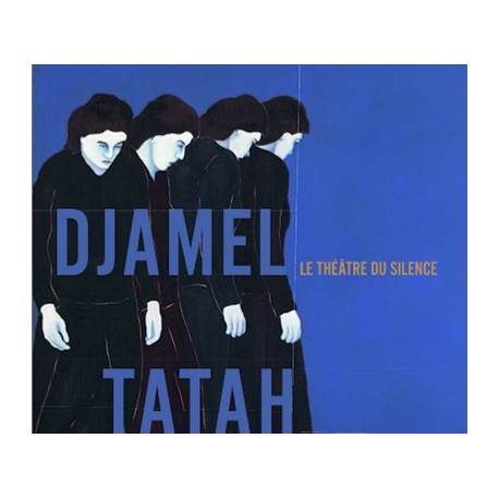 Djamel Tatah - Le théâtre du silence