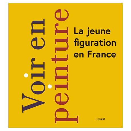 Voir en peinture - La jeune figuration en France