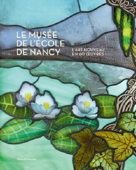 Musée de l'Ecole de Nancy - L'Art Nouveau en 60 oeuvres