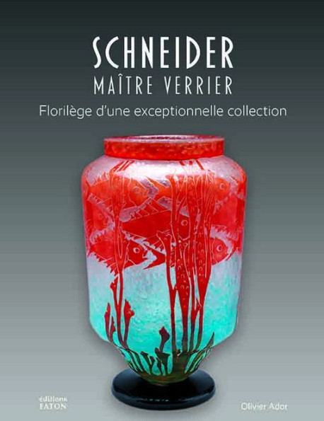 Schneider, Maître verrier -  Florilège d'une exceptionnelle collection