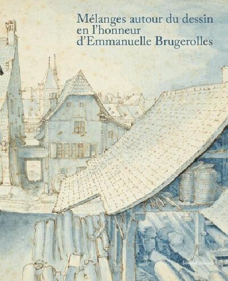 Mélanges autour du dessin en l'honneur d'Emmanuelle Brugerolles