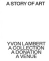 An intimate history of art - Yvon Lambert, a collection, a donation, a venue