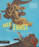 Max Ernst - Mondes magiques, mondes libérés