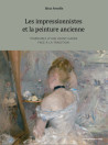 Les impressionnistes et la peinture ancienne - Itinéraires d'une avant-garde face à la tradition