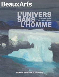 L'univers sans l'homme - Les arts en quête d'autres mondes