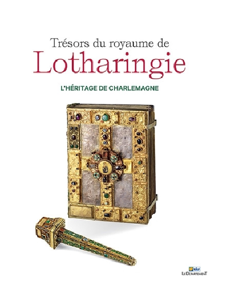 Trésors du royaume de Lotharingie, l'héritage de Charlemagne