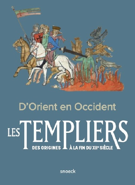 D'Orient en Occident - Les Templiers des origines à la fin du XIIe siècle