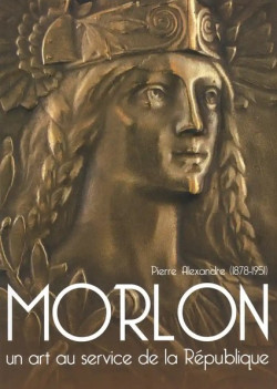 Pierre-Alexandre Morlon (1878-1951), un art au service de la République