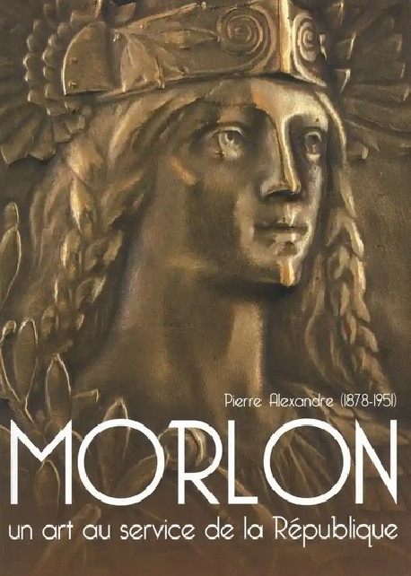 Pierre-Alexandre Morlon (1878-1951), un art au service de la République