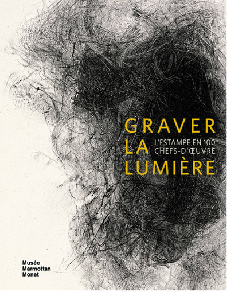 Graver la lumière - L'estampe en 100 chefs-d'oeuvre