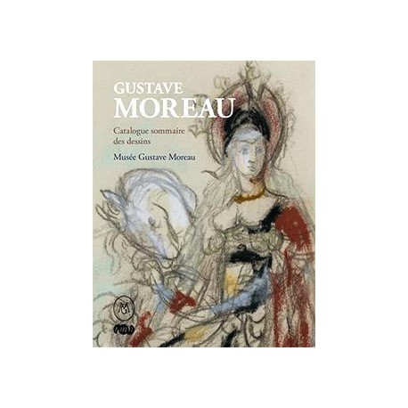 Gustave Moreau. Catalogue sommaire des dessins. Musée Gustave Moreau