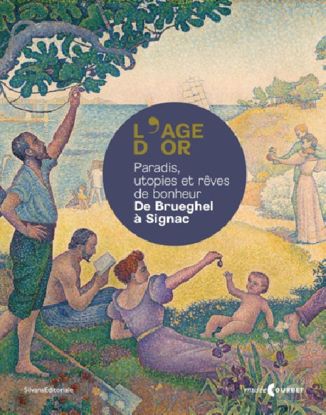 L'âge d'or - Paradis, utopies et rêves de bonheur, de Brueghel à Signac