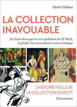 La collection inavouable - De l'entre-deux guerres aux spoliations du IIIe Reich