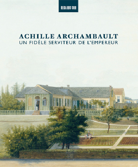 Achille Archambault, un fidèle serviteur de l'Empereur