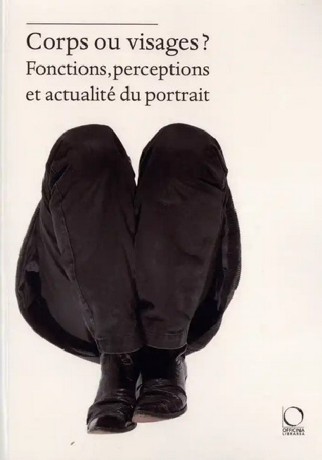 Corps ou visages ? Fonctions, perceptions et actualité du portrait