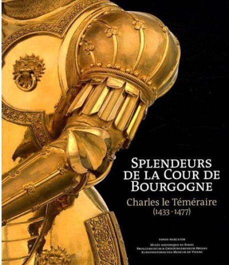 Splendeurs de la cour de Bourgogne - Charles le Téméraire (1433-1477)