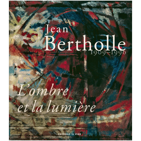 Jean Bertholle, 1909-1996 - L'ombre et la lumière