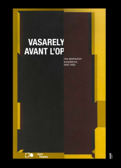 Vasarely avant l'OP - Une abstraction européenne, 1945-1955