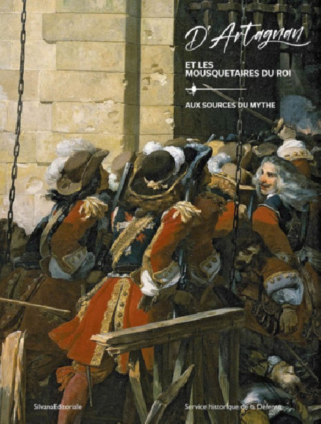 D'Artagnan et les mousquetaires du roi - Aux sources du mythe