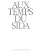 Aux temps du sida - Oeuvres, récits et entrelacs