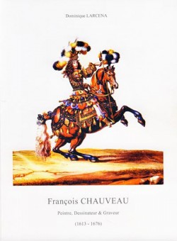 François Chauveau. Peintre, Dessinateur & Graveur (1613-1676)