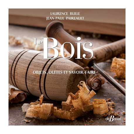 Le bois - Objets, outils et savoir-faire