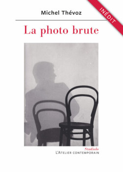 La photo brute - Michel Thévoz