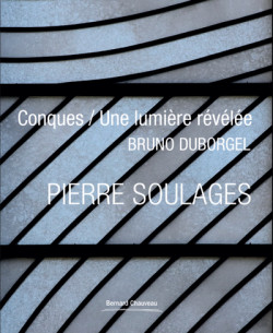Pierre Soulages - Conques, une lumière révélée