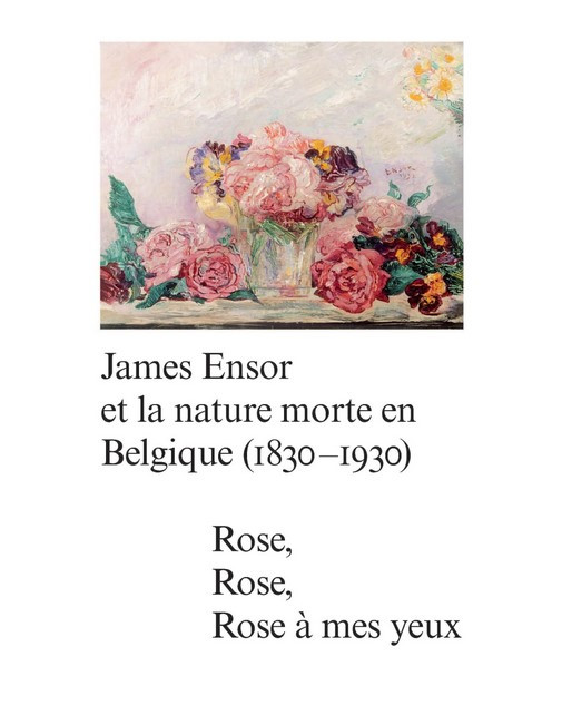 James Ensor et la Nature Morte en Belgique (1830-1930