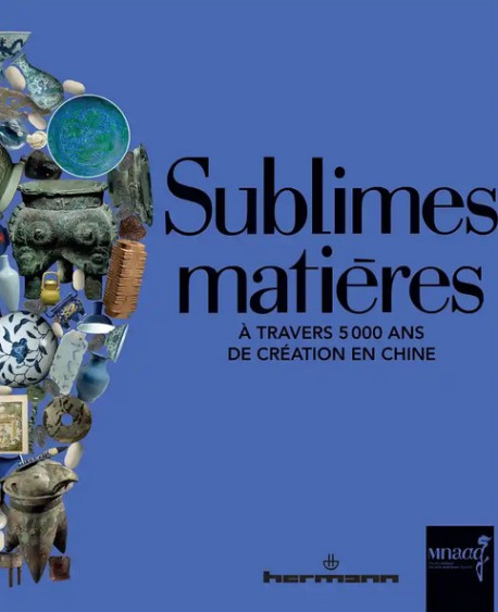 Sublimes matières - A travers 5 000 ans de création en Chine