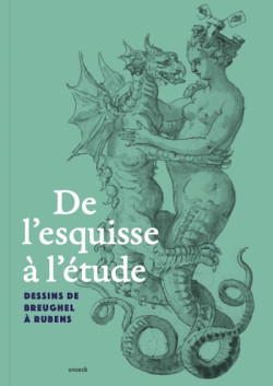 De l'esquisse à l'étude - Dessins de Breughel à Rubens