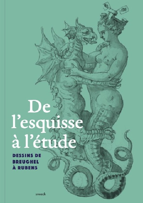 De l'esquisse à l'étude - Dessins de Breughel à Rubens