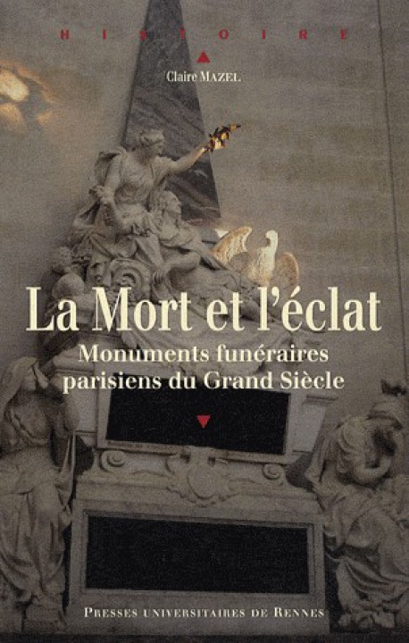 La Mort et l’éclat. Monuments funéraires parisiens du Grand Siècle