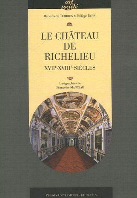 Le château de Richelieu - XVIIe-XVIIIe siècles