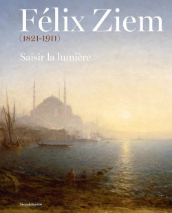 Félix Ziem (1821-1911) - Saisir la lumière