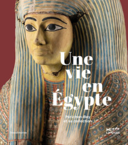 Une vie en Egypte - Périchon-Bey et sa collection