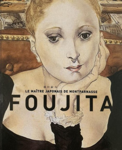 Foujita - Le Maître japonais de Montparnasse