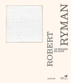 Robert Ryman - Le regard en acte