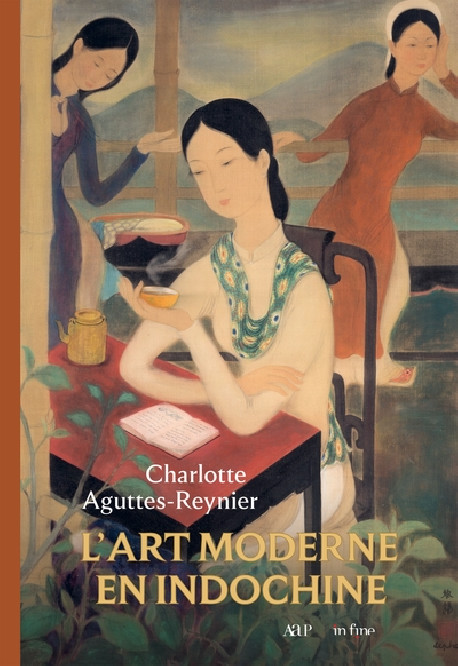 Modern Art in Indochina - Ecole des Beaux-arts de l'Indochine 1925-1945 (Bilingual Edition)