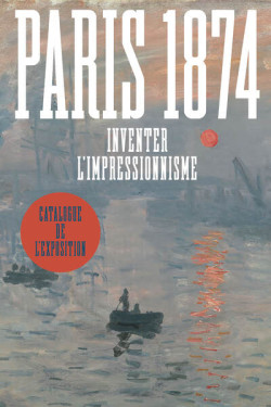 Paris 1874 - Inventer l'impressionnisme