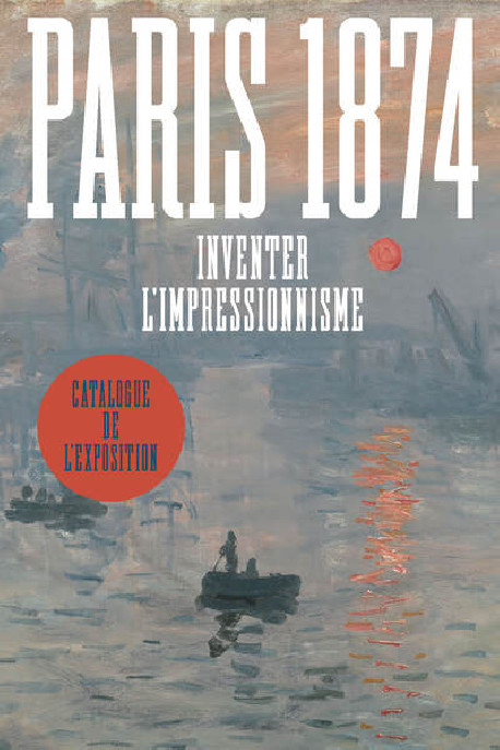 Paris 1874 - Inventer l'impressionnisme