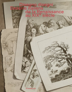 Disegno disegni - Dessins ita­liens de la Renais­sance au XIXᵉ siècle