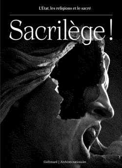 Sacrilège ! L'Etat, les religions et le sacré