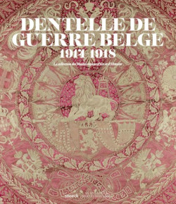Dentelle de guerre Belge 1914-1918 - La collection des Musées royaux d'Art et d'Histoire