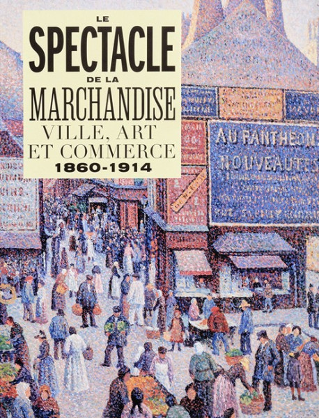 Le spectacle de la marchandise - Ville, art et commerce (1860-1914)