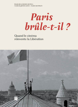 Paris brûle t'il ? Quand le cinéma réinvente la libération