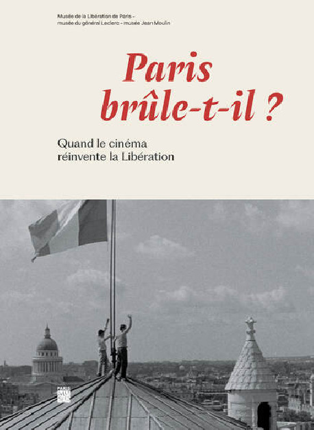 Paris brûle t'il ? Quand le cinéma réinvente la libération