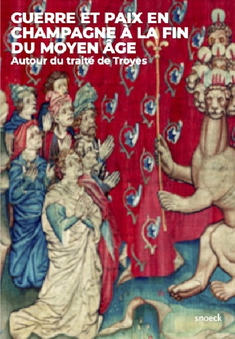 Guerre et paix en Champagne à la fin du Moyen-Age - Autour du traité de Troyes