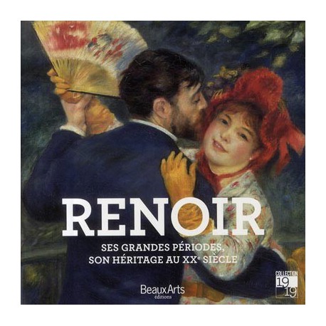 Renoir, ses grandes périodes, son héritage au XXe siècle