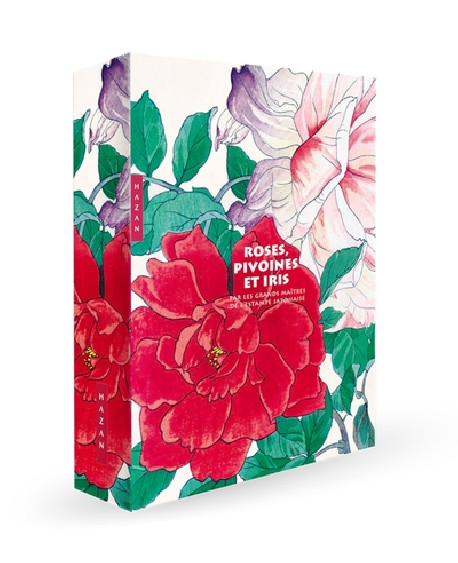 Roses, pivoines et iris - Par les grands maîtres de l'estampe japonaise